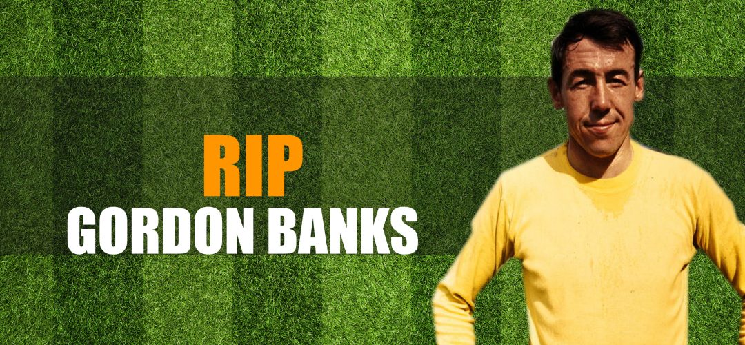 RIP Gordon Banks